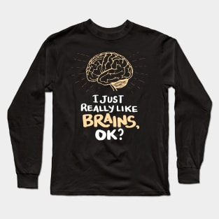 Funny Doctor T Shirt - I just really like Brains, ok? Neuro Neuroscientists Science Long Sleeve T-Shirt